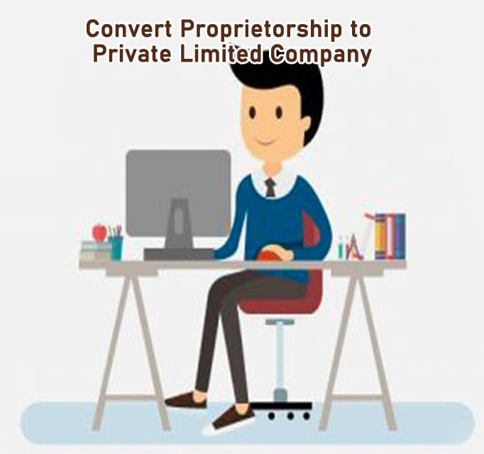Convert Proprietorship to Private Limited Company